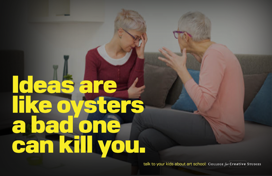 Ideas are like oysters a bad one can kill you